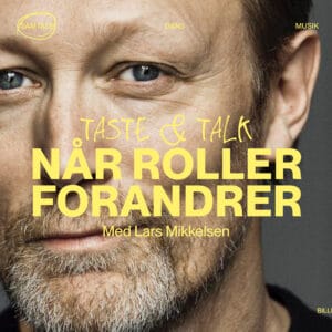 TASTE & TALK: NÅR ROLLER FORANDRER