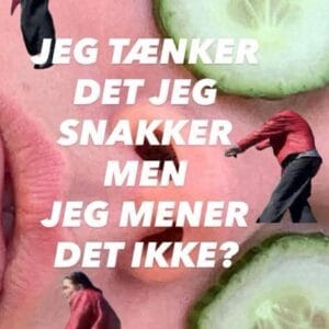 JEG TÆNKER DET JEG SNAKKER MEN JEG MENER DET IKKE?